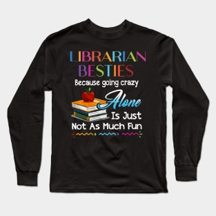 Librarian Besties Because Going Crazy Alone Long Sleeve T-Shirt